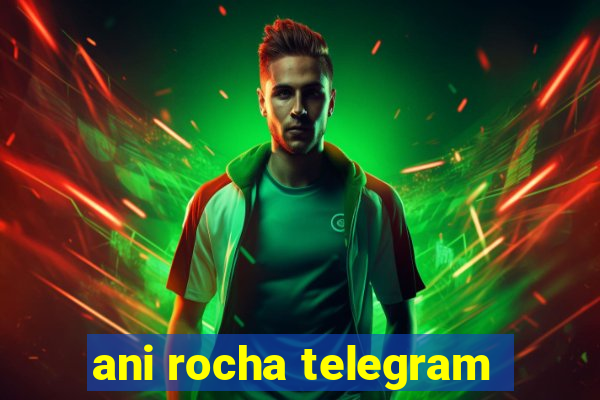 ani rocha telegram